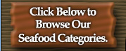Other Brother Darryl's - Click Below to Browse Our Seafood Categories.